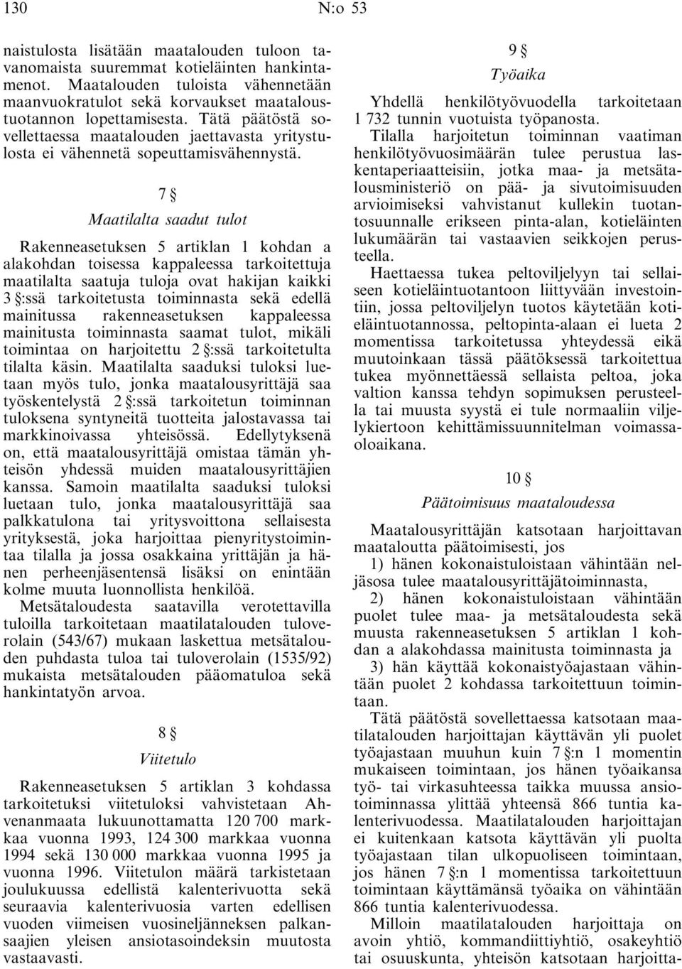 Tätä päätöstä sovellettaessa maatalouden jaettavasta yritystulosta ei vähennetä sopeuttamisvähennystä.