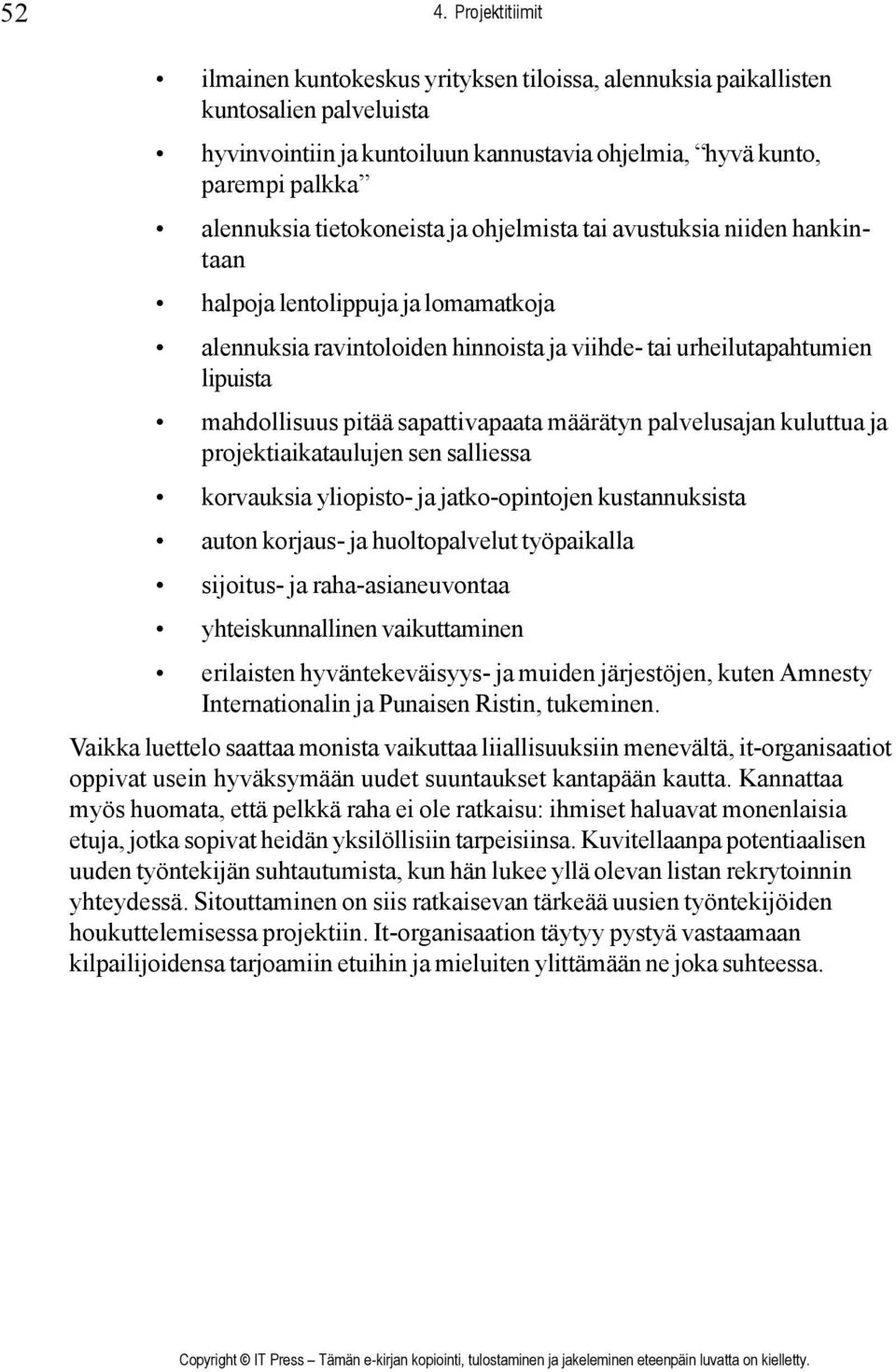 sapattivapaata määrätyn palvelusajan kuluttua ja projektiaikataulujen sen salliessa korvauksia yliopisto- ja jatko-opintojen kustannuksista auton korjaus- ja huoltopalvelut työpaikalla sijoitus- ja