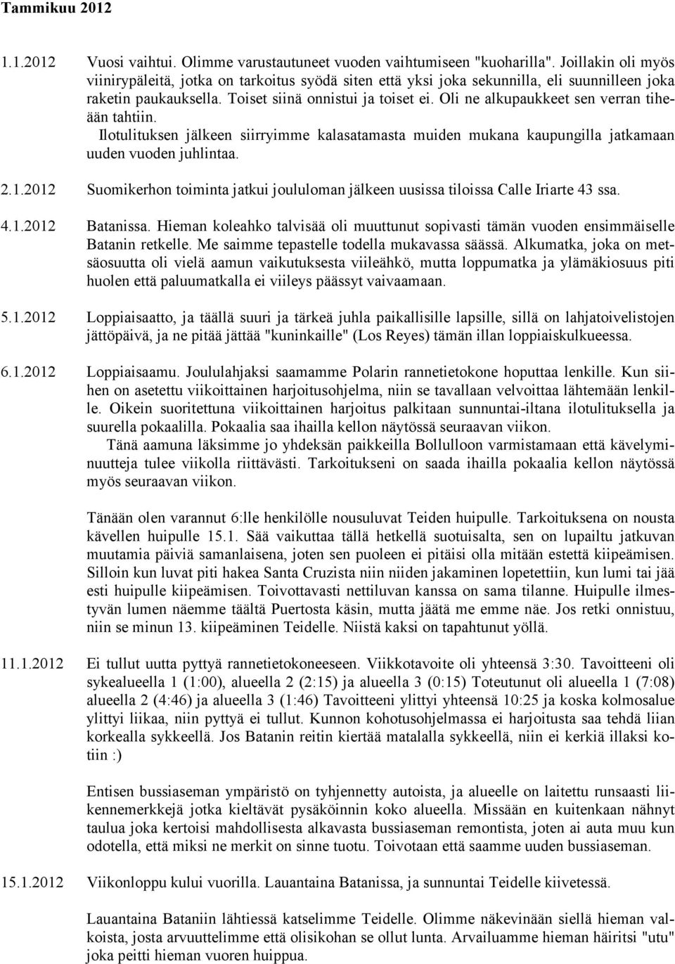 Oli ne alkupaukkeet sen verran tiheään tahtiin. Ilotulituksen jälkeen siirryimme kalasatamasta muiden mukana kaupungilla jatkamaan uuden vuoden juhlintaa. 2.1.