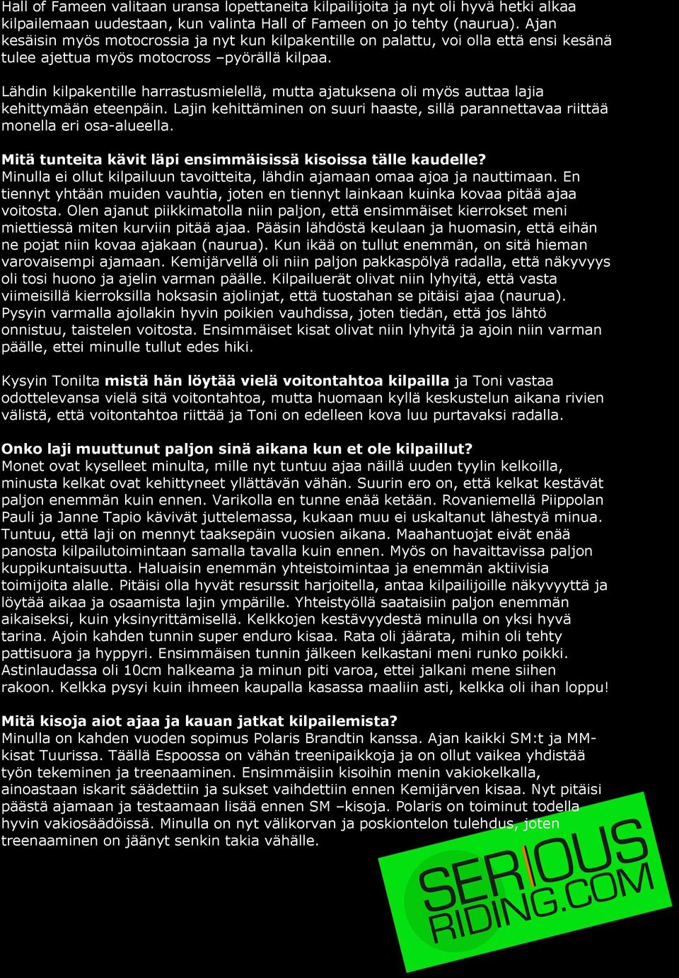 Lähdin kilpakentille harrastusmielellä, mutta ajatuksena oli myös auttaa lajia kehittymään eteenpäin. Lajin kehittäminen on suuri haaste, sillä parannettavaa riittää monella eri osa-alueella.