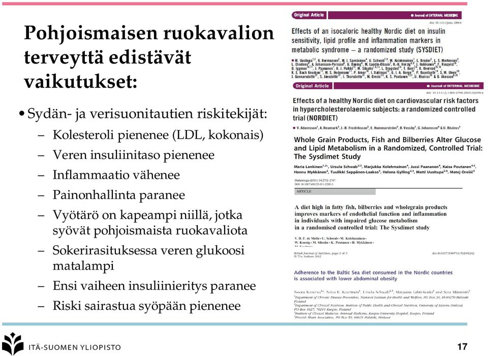 vähenee Painonhallinta paranee Vyötärö on kapeampi niillä, jotka syövät pohjoismaista ruokavaliota