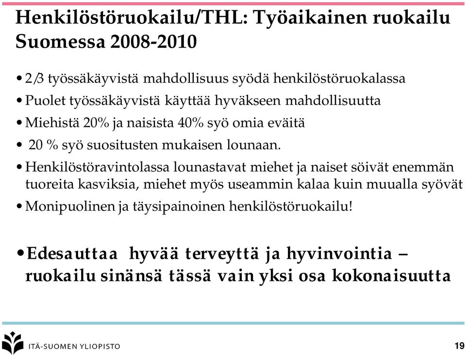 Henkilöstöravintolassa lounastavat miehet ja naiset söivät enemmän tuoreita kasviksia, miehet myös useammin kalaa kuin muualla syövät