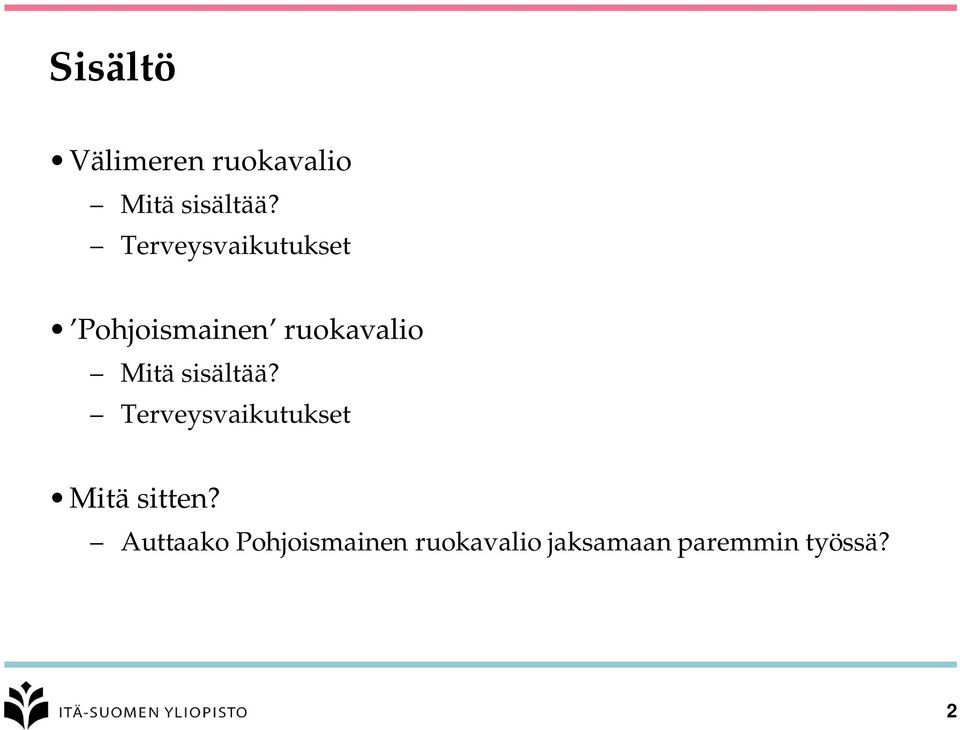 sisältää? Terveysvaikutukset Mitä sitten?