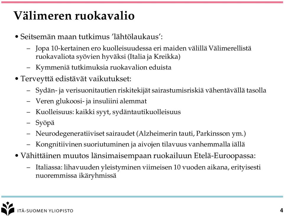 insuliini alemmat Kuolleisuus: kaikki syyt, sydäntautikuolleisuus Syöpä Neurodegeneratiiviset sairaudet (Alzheimerin tauti, Parkinsson ym.