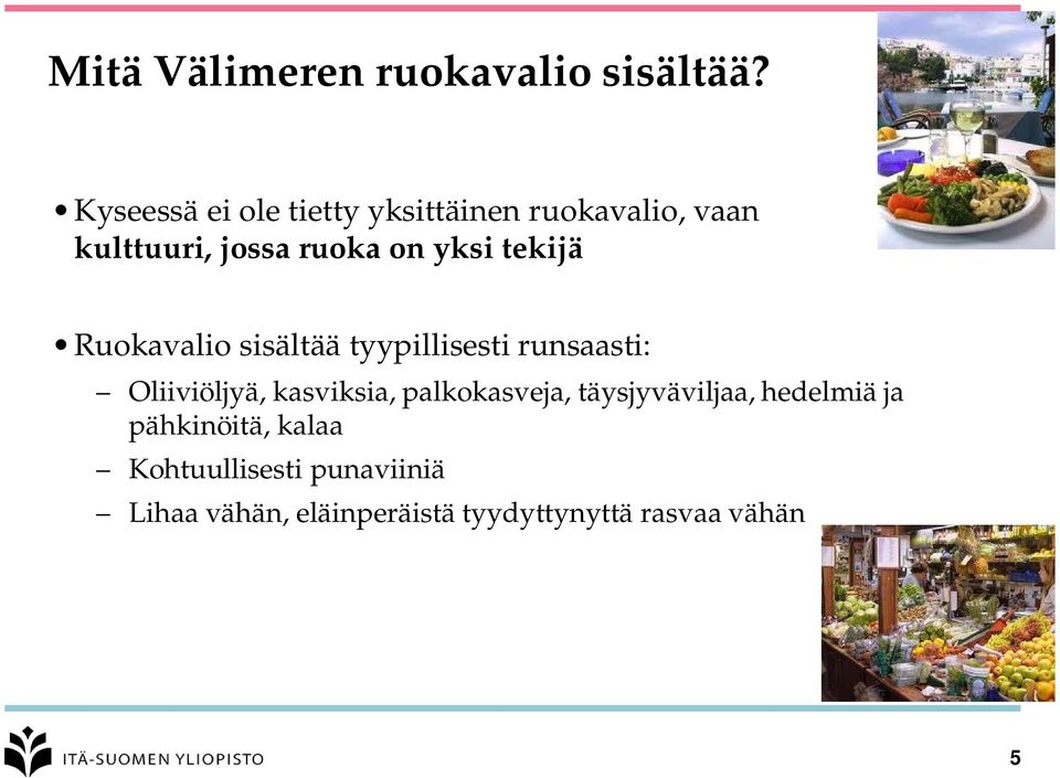 tekijä Ruokavalio sisältää tyypillisesti runsaasti: Oliiviöljyä, kasviksia,