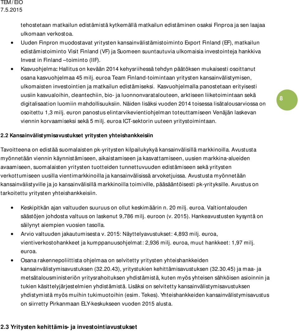 Finland toiminto (IIF). Kasvuohjelma: Hallitus on kevään 2014 kehysriihessä tehdyn päätöksen mukaisesti osoittanut osana kasvuohjelmaa 45 milj.