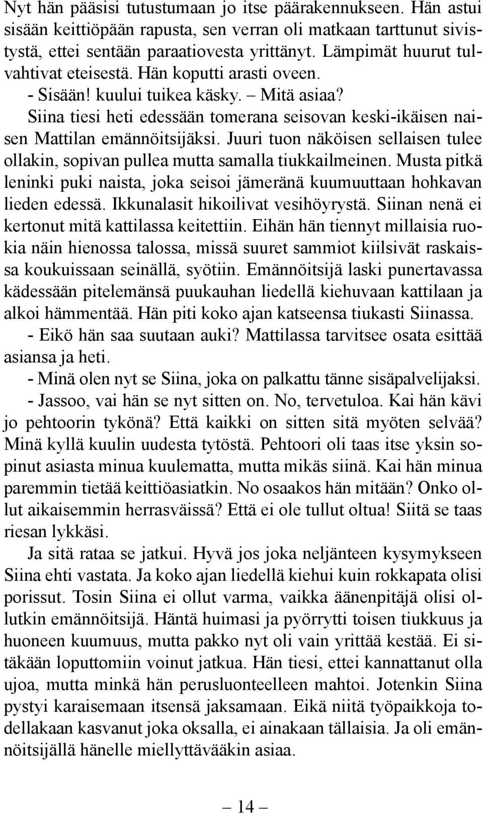 Juuri tuon näköisen sellaisen tulee ollakin, sopivan pullea mutta samalla tiukkailmeinen. Musta pitkä leninki puki naista, joka seisoi jämeränä kuumuuttaan hohkavan lieden edessä.