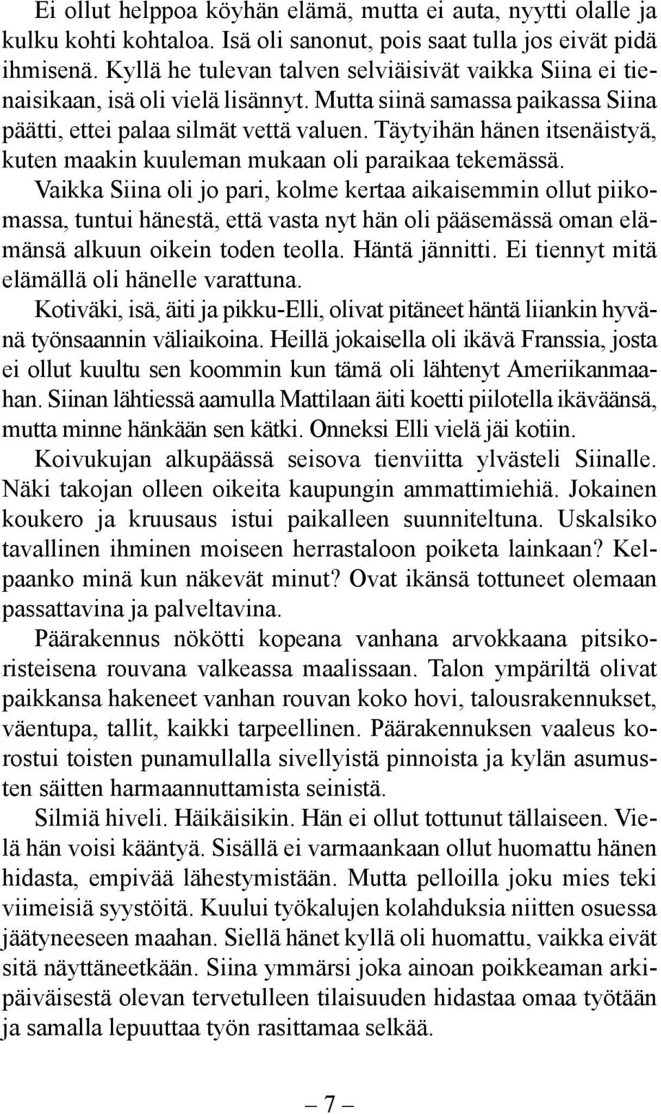 Täytyihän hänen itsenäistyä, kuten maakin kuuleman mukaan oli paraikaa tekemässä.