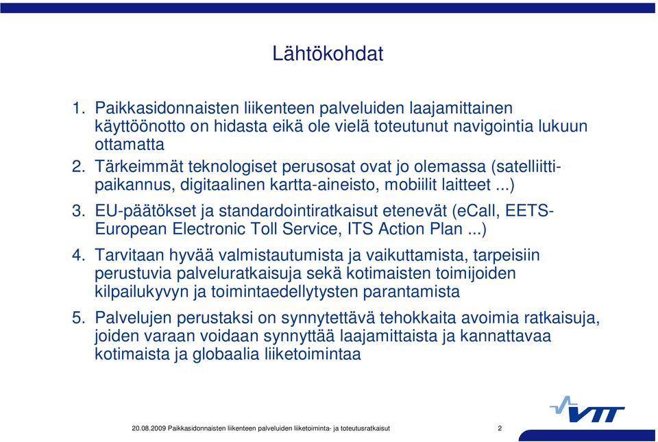 EU-päätökset ja standardointiratkaisut etenevät (ecall, EETS- European Electronic Toll Service, ITS Action Plan...) 4.