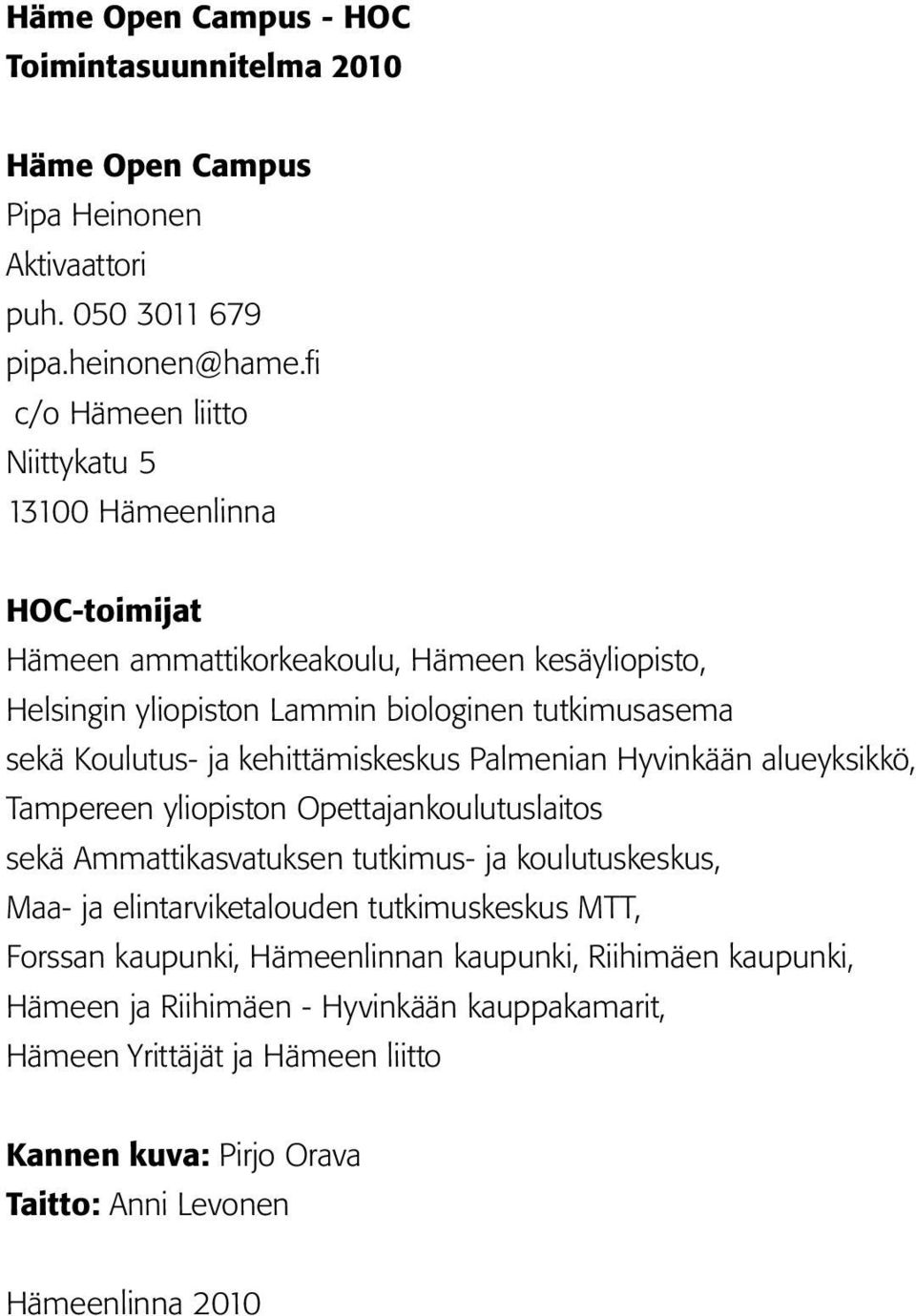 Koulutus- ja kehittämiskeskus Palmenian Hyvinkään alueyksikkö, Tampereen yliopiston Opettajankoulutuslaitos sekä Ammattikasvatuksen tutkimus- ja koulutuskeskus, Maa- ja