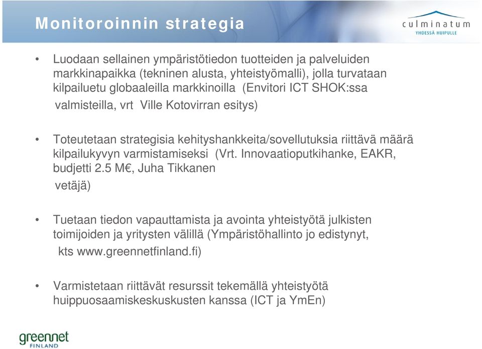 kilpailukyvyn varmistamiseksi (Vrt. Innovaatioputkihanke, EAKR, budjetti 2.