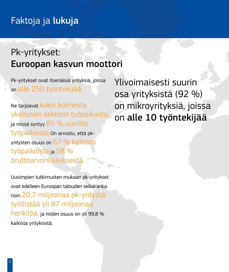 on arvioitu, että pkyritysten osuus on 67 % kaikista työpaikoista ja 58 % bruttoarvonlisäyksestä.