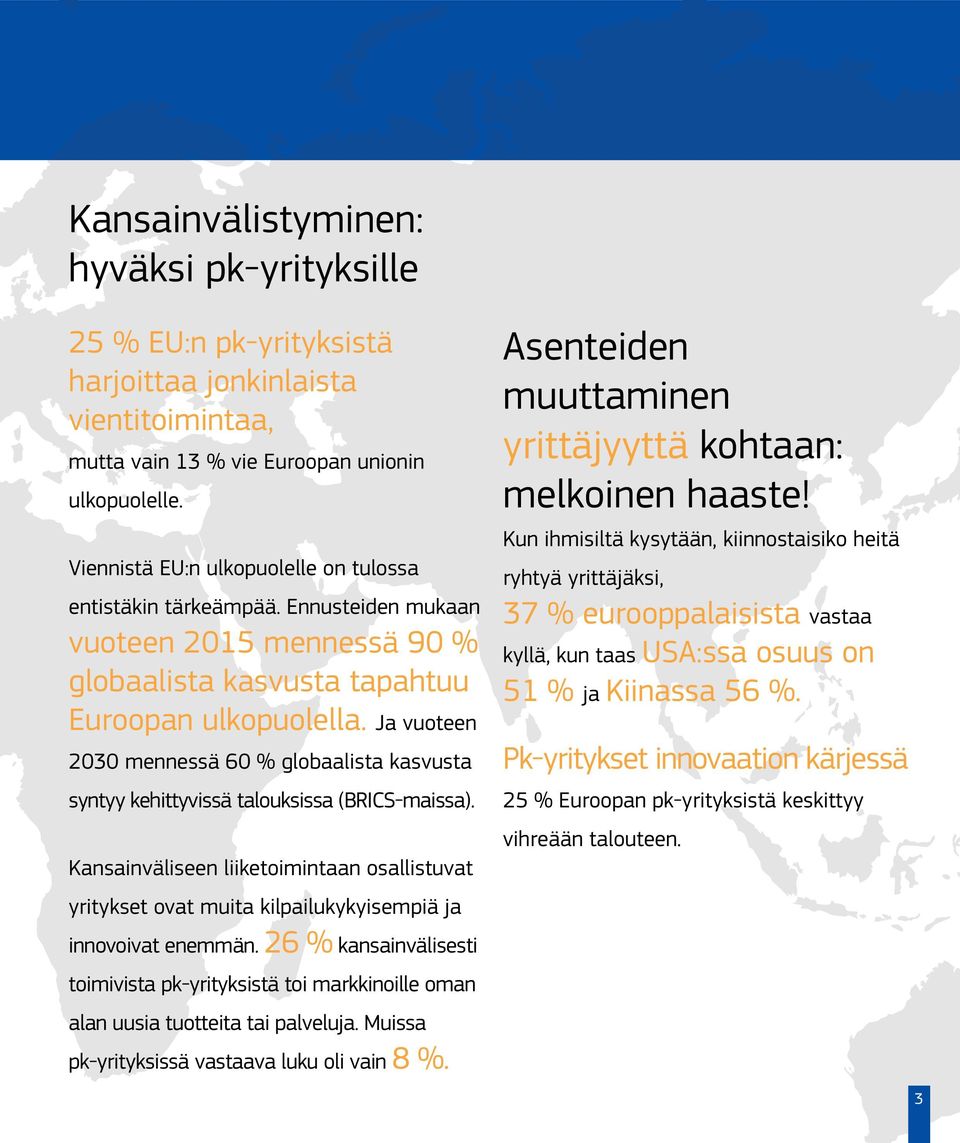 Ja vuoteen 2030 mennessä 60 % globaalista kasvusta syntyy kehittyvissä talouksissa (BRICS-maissa).