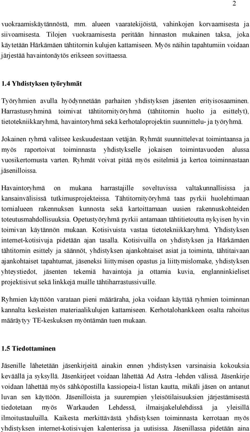 4 Yhdistyksen työryhmät Työryhmien avulla hyödynnetään parhaiten yhdistyksen jäsenten erityisosaaminen.