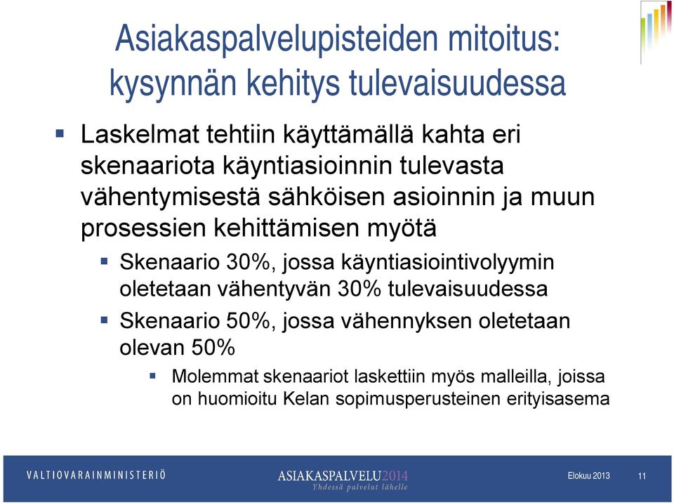 Skenaario 30%, jossa käyntiasiointivolyymin oletetaan vähentyvän 30% tulevaisuudessa Skenaario 50%, jossa