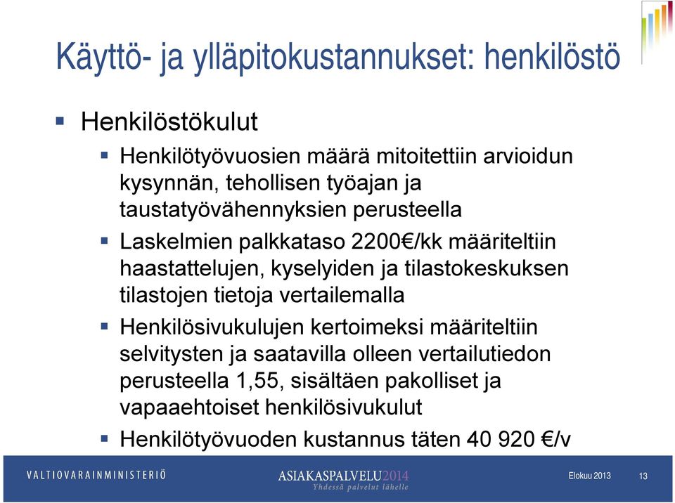 ja tilastokeskuksen tilastojen tietoja vertailemalla Henkilösivukulujen kertoimeksi määriteltiin selvitysten ja saatavilla