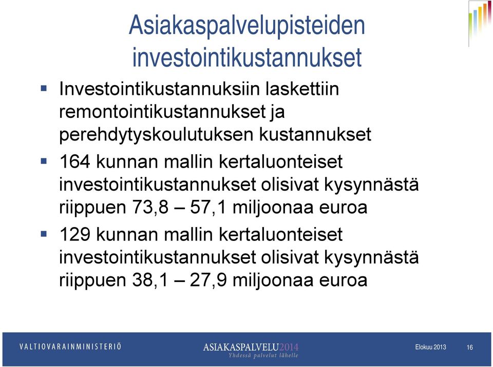 kertaluonteiset investointikustannukset olisivat kysynnästä riippuen 73,8 57,1 miljoonaa