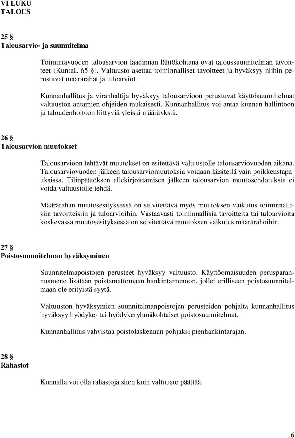 Kunnanhallitus ja viranhaltija hyväksyy talousarvioon perustuvat käyttösuunnitelmat valtuuston antamien ohjeiden mukaisesti.