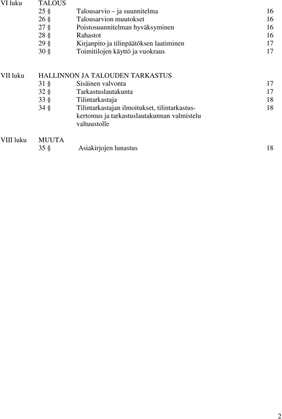 HALLINNON JA TALOUDEN TARKASTUS 31 Sisäinen valvonta 17 32 Tarkastuslautakunta 17 33 Tilintarkastaja 18 34