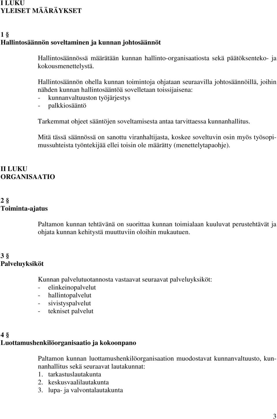 Tarkemmat ohjeet sääntöjen soveltamisesta antaa tarvittaessa kunnanhallitus.