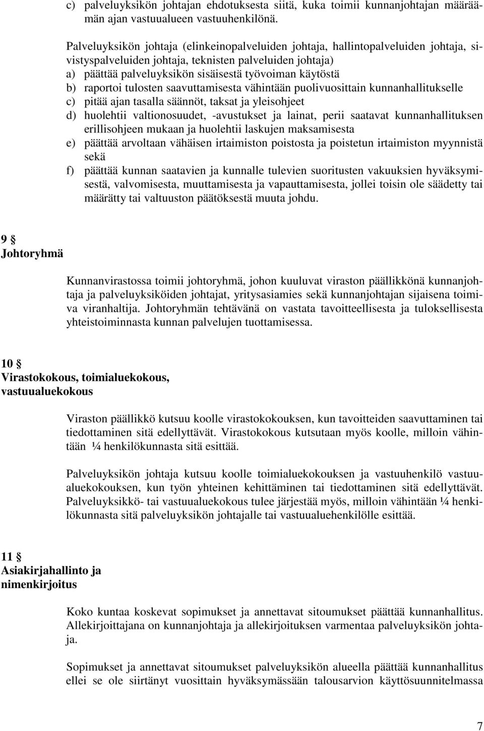 b) raportoi tulosten saavuttamisesta vähintään puolivuosittain kunnanhallitukselle c) pitää ajan tasalla säännöt, taksat ja yleisohjeet d) huolehtii valtionosuudet, -avustukset ja lainat, perii