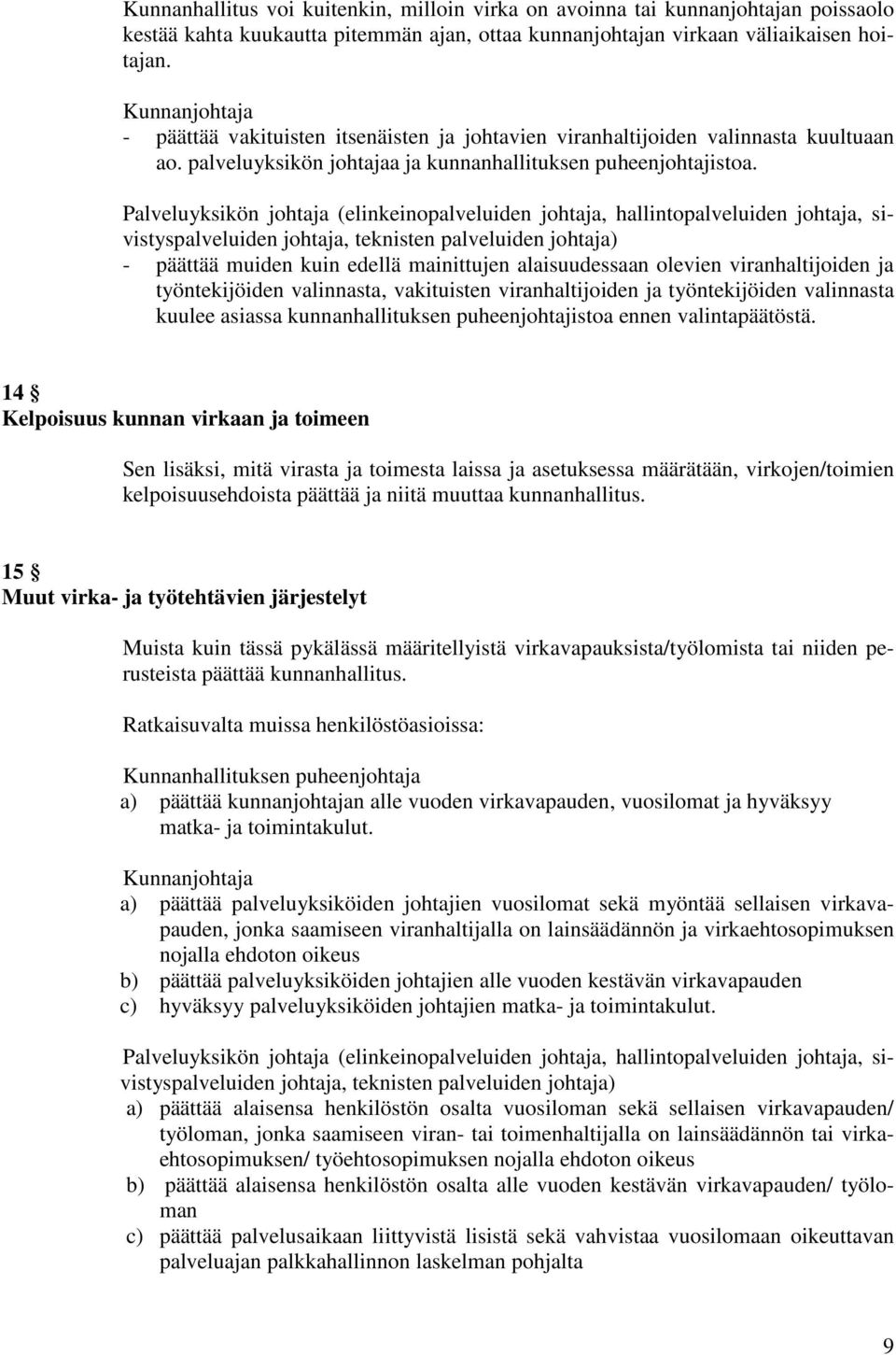 Palveluyksikön johtaja (elinkeinopalveluiden johtaja, hallintopalveluiden johtaja, sivistyspalveluiden johtaja, teknisten palveluiden johtaja) - päättää muiden kuin edellä mainittujen alaisuudessaan