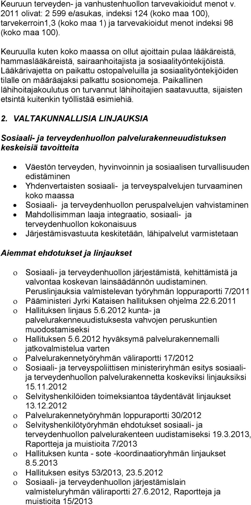 Lääkärivajetta on paikattu ostopalveluilla ja sosiaalityöntekijöiden tilalle on määräajaksi palkattu sosionomeja.