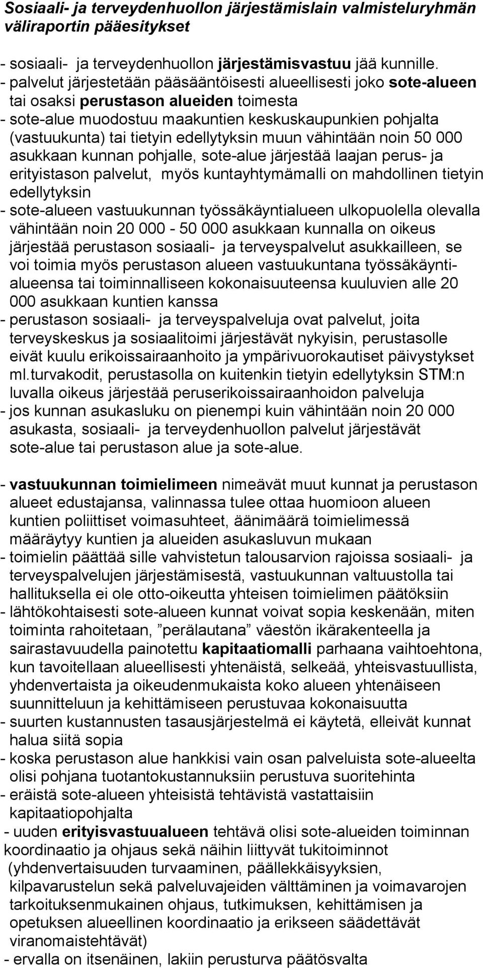 edellytyksin muun vähintään noin 50 000 asukkaan kunnan pohjalle, sote-alue järjestää laajan perus- ja erityistason palvelut, myös kuntayhtymämalli on mahdollinen tietyin edellytyksin - sote-alueen