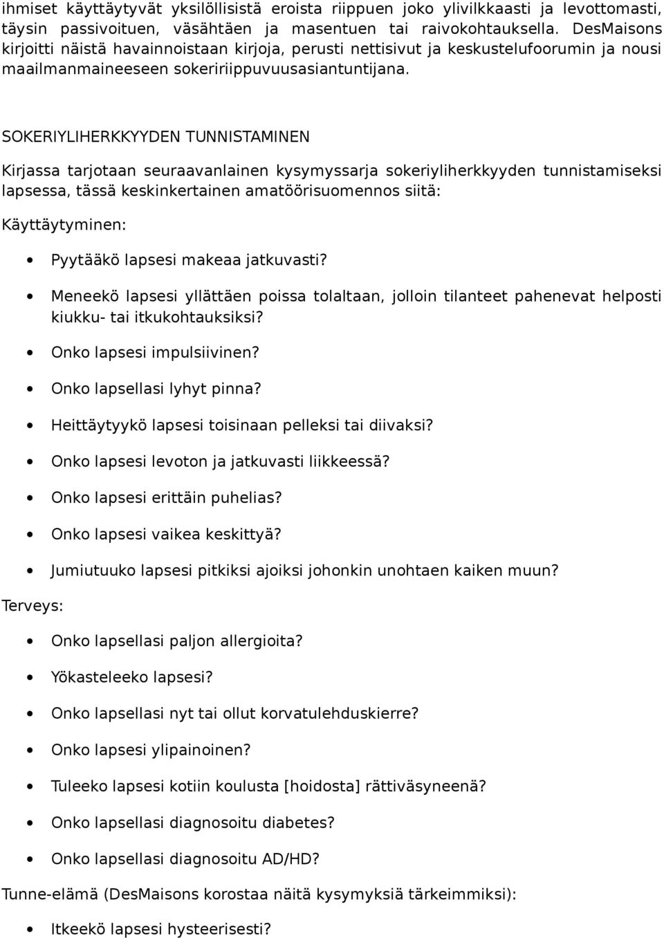 SOKERIYLIHERKKYYDEN TUNNISTAMINEN Kirjassa tarjotaan seuraavanlainen kysymyssarja sokeriyliherkkyyden tunnistamiseksi lapsessa, tässä keskinkertainen amatöörisuomennos siitä: Käyttäytyminen: Pyytääkö