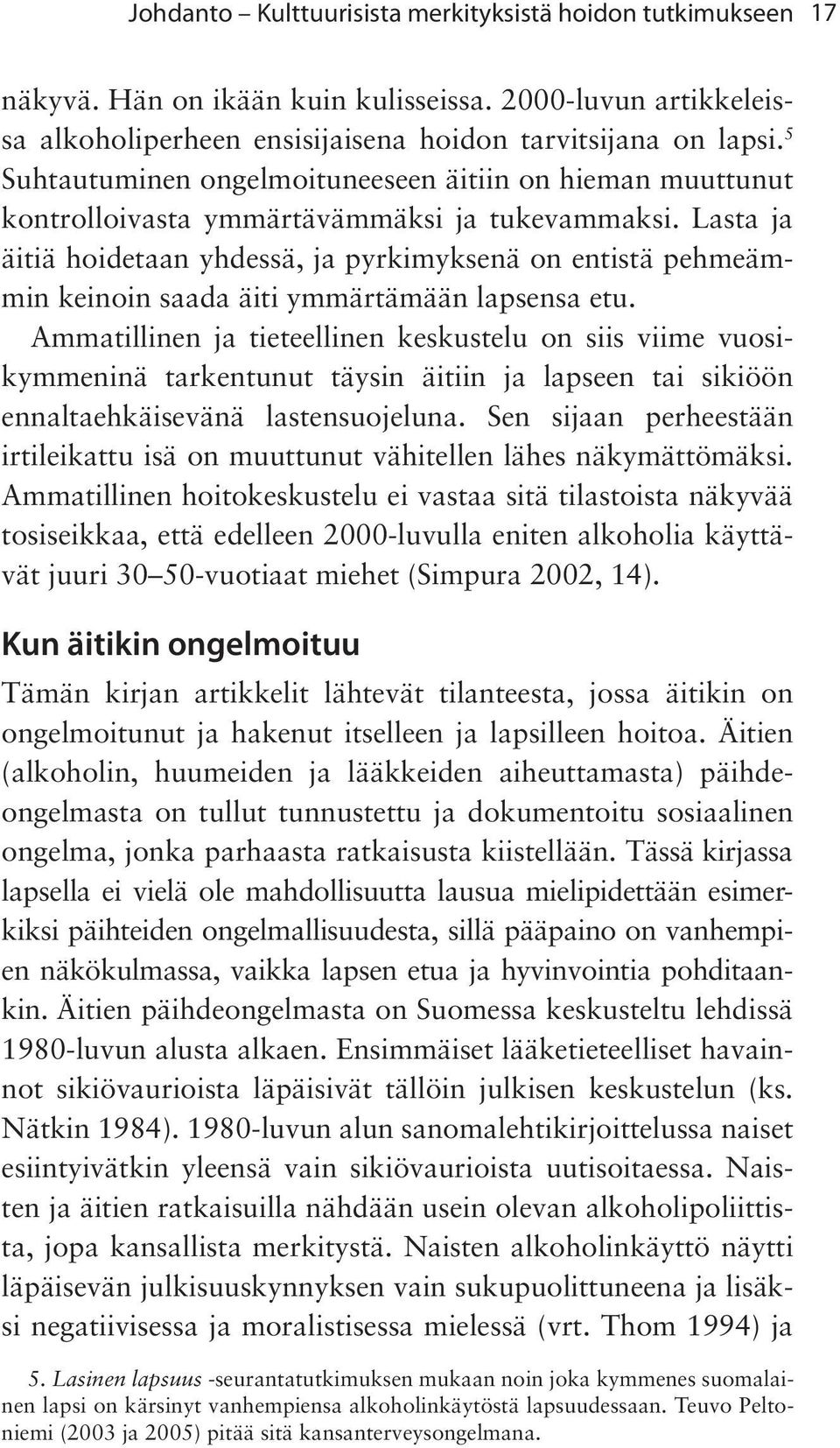 Lasta ja äitiä hoidetaan yhdessä, ja pyrkimyksenä on entistä pehmeämmin keinoin saada äiti ymmärtämään lapsensa etu.