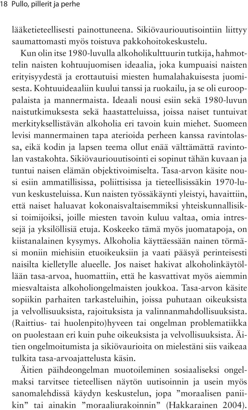 Kohtuuideaaliin kuului tanssi ja ruokailu, ja se oli eurooppalaista ja mannermaista.