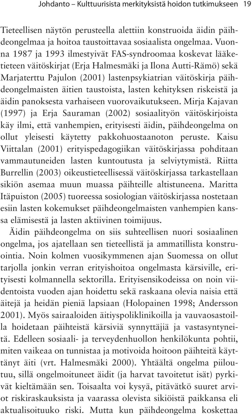 päihdeongelmaisten äitien taustoista, lasten kehityksen riskeistä ja äidin panoksesta varhaiseen vuorovaikutukseen.