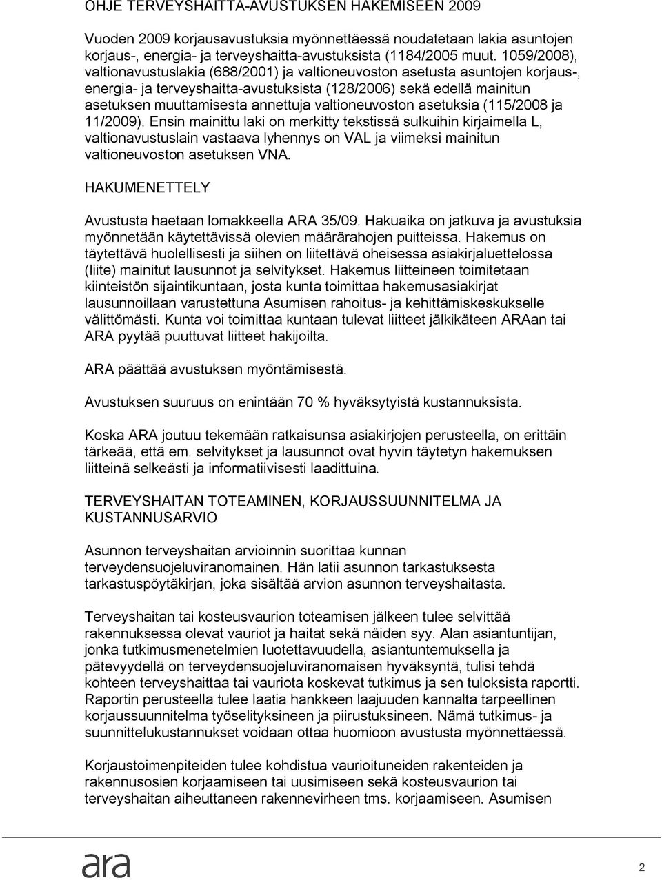 valtioneuvoston asetuksia (115/2008 ja 11/2009).