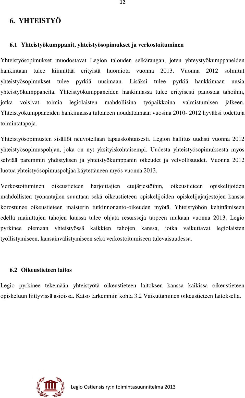 vuonna 2013. Vuonna 2012 solmitut yhteistyösopimukset tulee pyrkiä uusimaan. Lisäksi tulee pyrkiä hankkimaan uusia yhteistyökumppaneita.