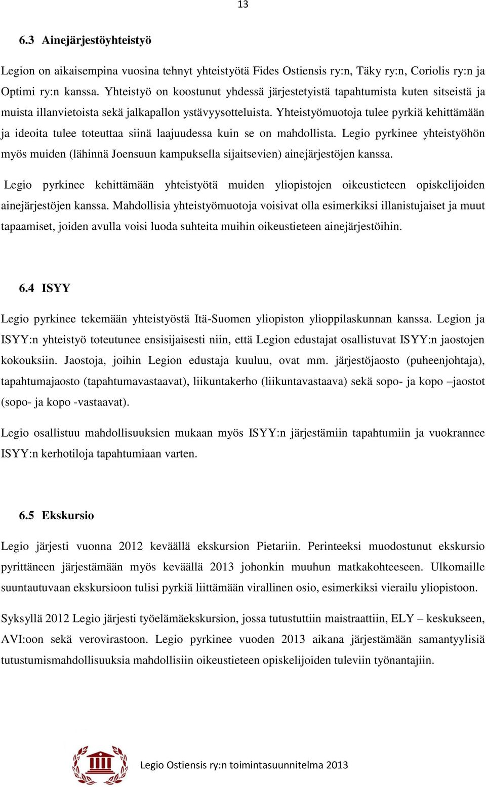 Yhteistyömuotoja tulee pyrkiä kehittämään ja ideoita tulee toteuttaa siinä laajuudessa kuin se on mahdollista.