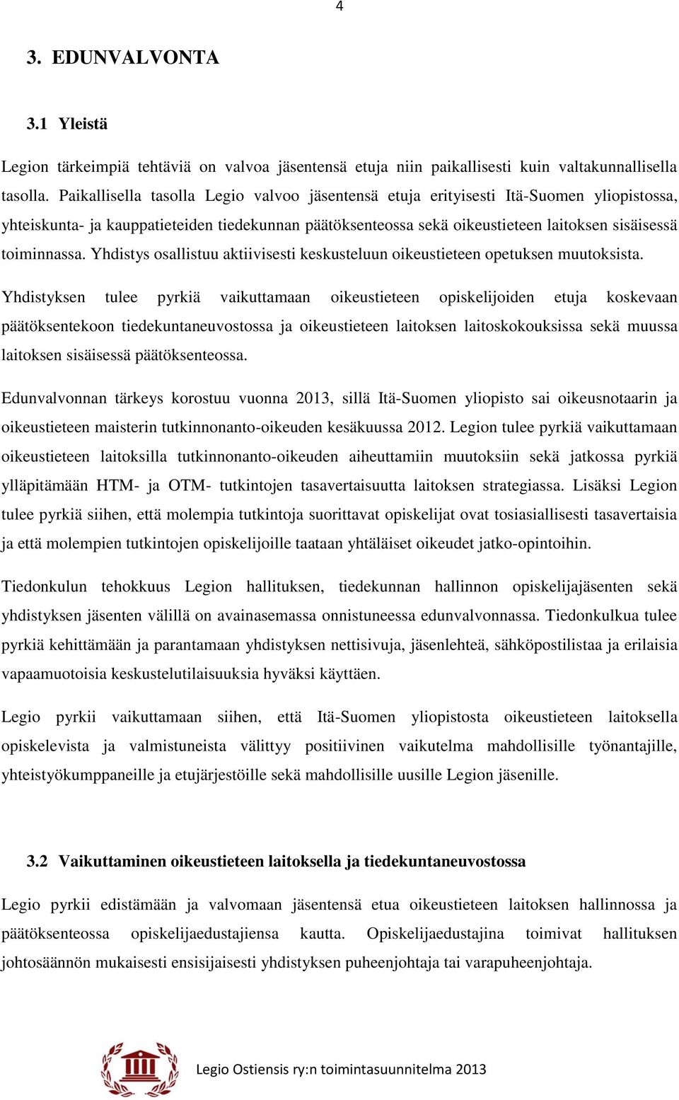 toiminnassa. Yhdistys osallistuu aktiivisesti keskusteluun oikeustieteen opetuksen muutoksista.