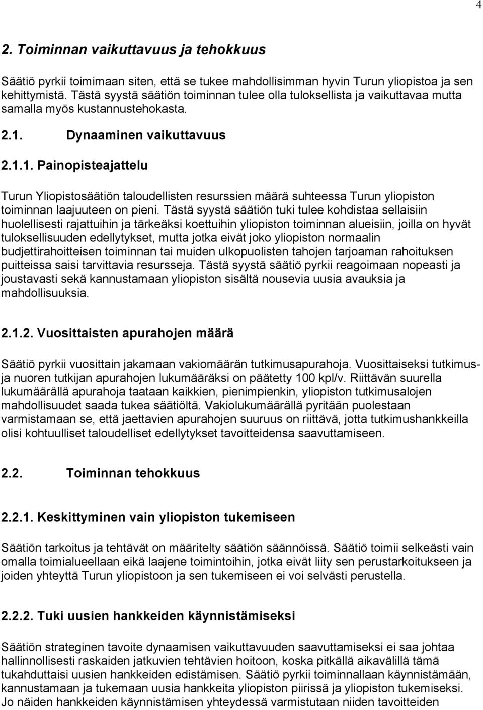 Dynaaminen vaikuttavuus 2.1.1. Painopisteajattelu Turun Yliopistosäätiön taloudellisten resurssien määrä suhteessa Turun yliopiston toiminnan laajuuteen on pieni.