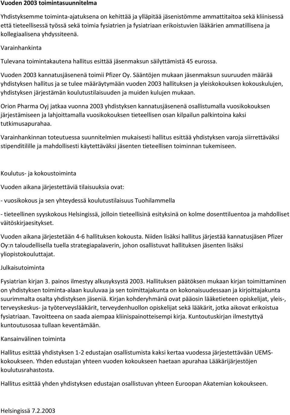 Vuoden 2003 kannatusjäsenenä toimii Pfizer Oy.