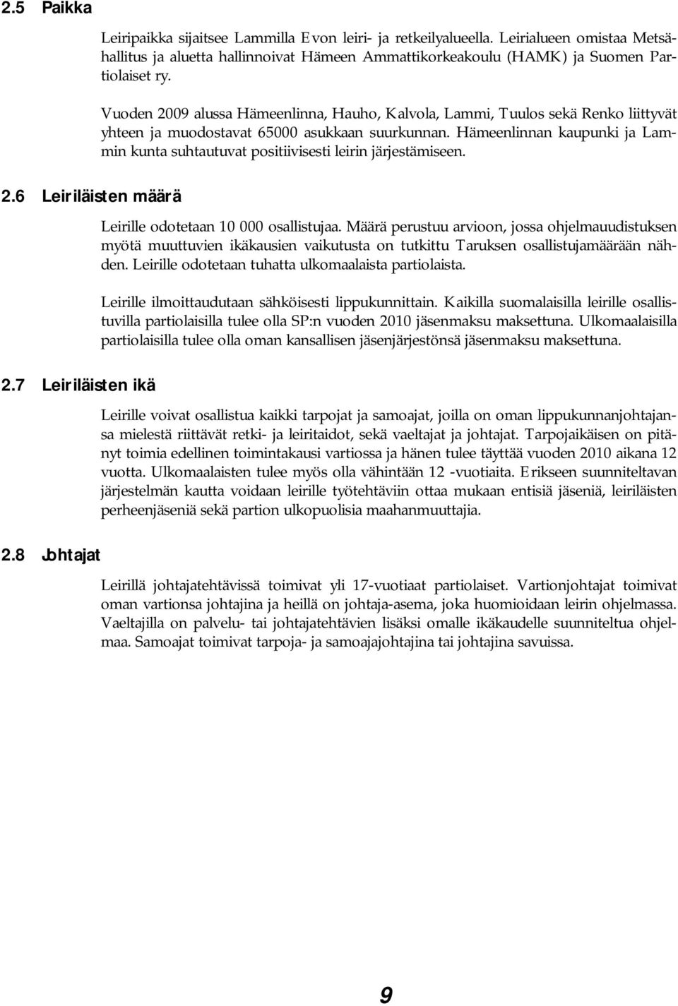 Hämeenlinnan kaupunki ja Lammin kunta suhtautuvat positiivisesti leirin järjestämiseen. Leirille odotetaan 10 000 osallistujaa.