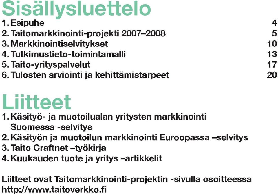 Käsityö- ja muotoilualan yritysten markkinointi Suomessa -selvitys 2.