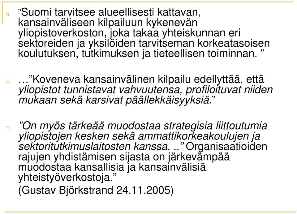 n Koveneva kansainvälinen kilpailu edellyttää, että yliopistot tunnistavat vahvuutensa, profiloituvat niiden mukaan sekä karsivat päällekkäisyyksiä.