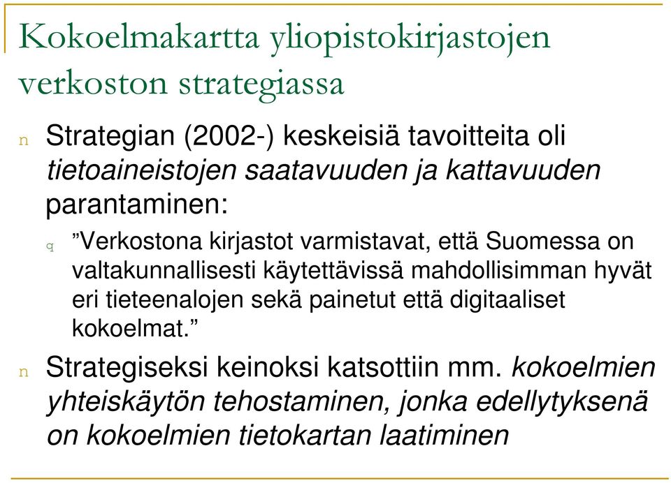 valtakunnallisesti käytettävissä mahdollisimman hyvät eri tieteenalojen sekä painetut että digitaaliset kokoelmat.