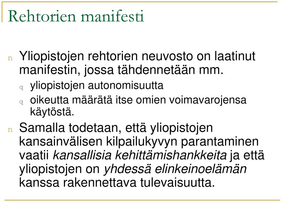 n Samalla todetaan, että yliopistojen kansainvälisen kilpailukyvyn parantaminen vaatii