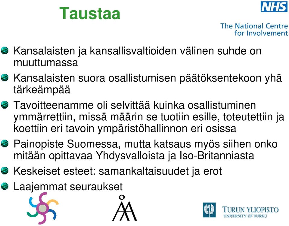 tuotiin esille, toteutettiin ja koettiin eri tavoin ympäristöhallinnon eri osissa Painopiste Suomessa, mutta katsaus