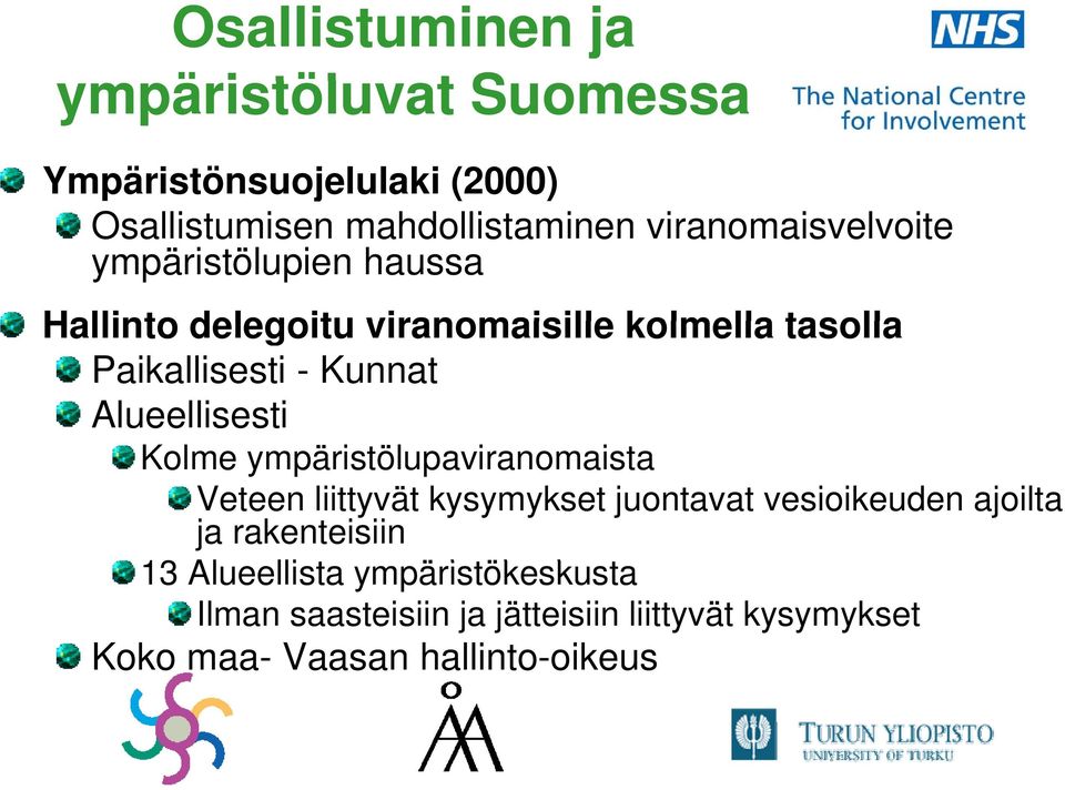 Alueellisesti Kolme ympäristölupaviranomaista Veteen liittyvät kysymykset juontavat vesioikeuden ajoilta ja