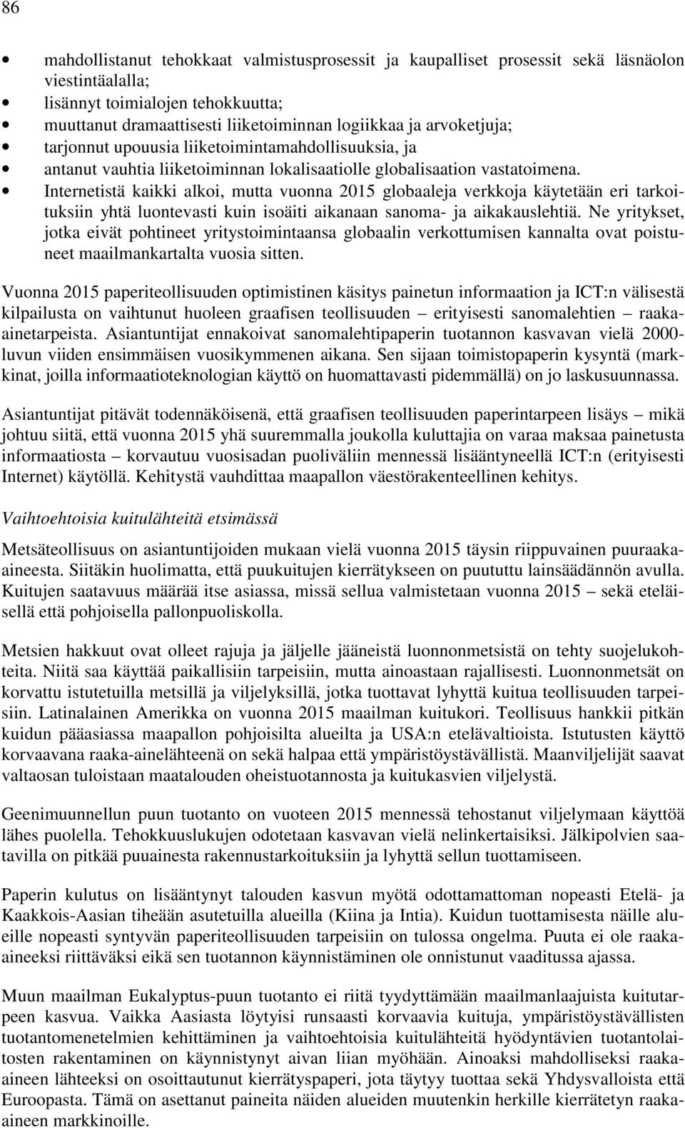 Internetistä kaikki alkoi, mutta vuonna 2015 globaaleja verkkoja käytetään eri tarkoituksiin yhtä luontevasti kuin isoäiti aikanaan sanoma- ja aikakauslehtiä.