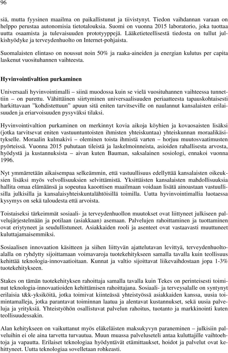 Suomalaisten elintaso on noussut noin 50% ja raaka-aineiden ja energian kulutus per capita laskenut vuosituhannen vaihteesta.