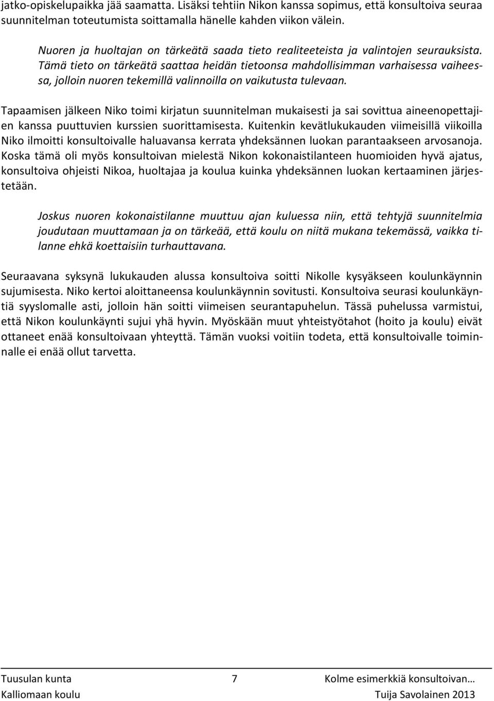 Tämä tieto on tärkeätä saattaa heidän tietoonsa mahdollisimman varhaisessa vaiheessa, jolloin nuoren tekemillä valinnoilla on vaikutusta tulevaan.