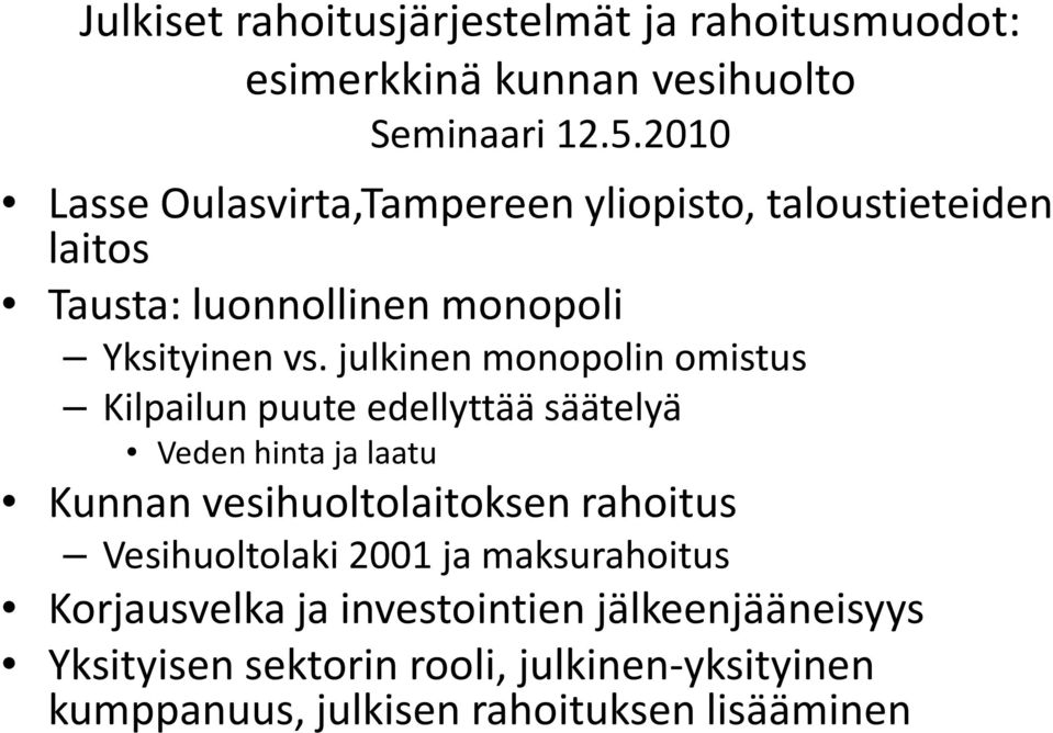 julkinen monopolin omistus Kilpailun puute edellyttää säätelyä Veden hinta ja laatu Kunnan vesihuoltolaitoksen rahoitus