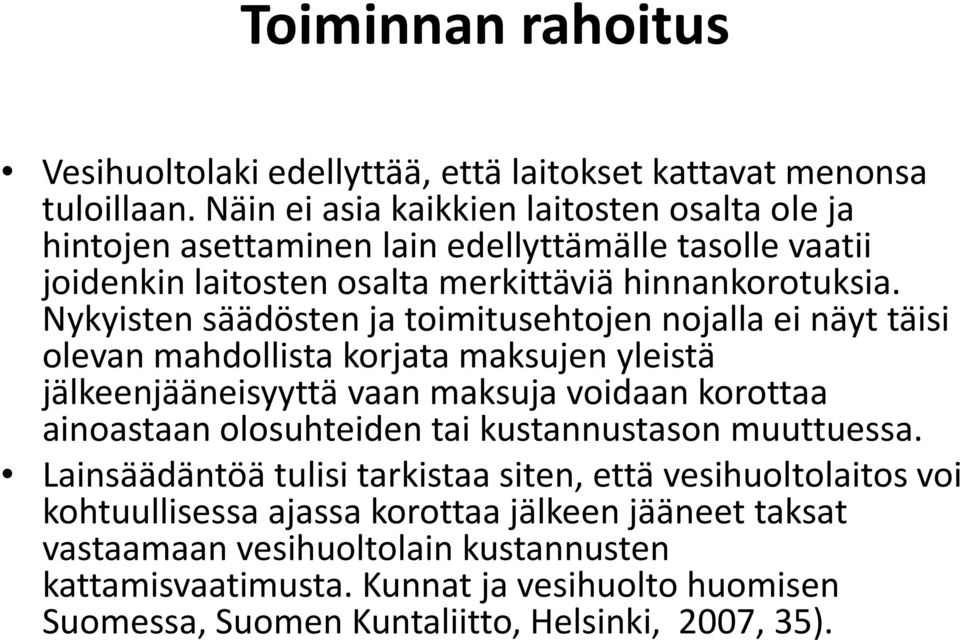 Nykyisten säädösten ja toimitusehtojennojalla ei näyt täisi olevan mahdollista korjata maksujen yleistä jälkeenjääneisyyttävaan maksuja voidaan korottaa ainoastaan olosuhteiden